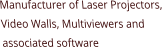 Manufacturer of Laser Projectors,  Video Walls, Multiviewers and  associated software