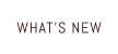 WHAT’S NEW